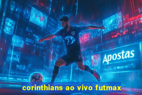 corinthians ao vivo futmax